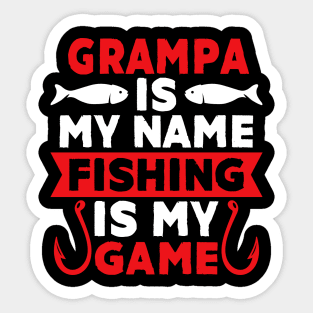 Grampa Is My Name Fishing Is My Game Sticker